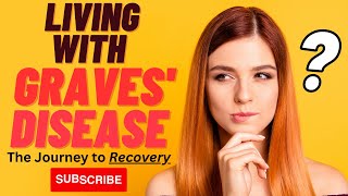 Living with Graves' Disease: The Journey to Recovery.