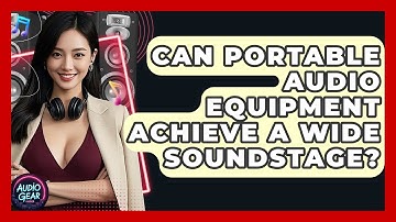 Can Portable Audio Equipment Achieve A Wide Soundstage? - Audio Gear Insider