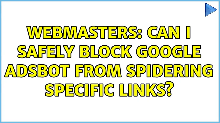 Webmasters: Can I safely block Google AdsBot from spidering specific links?