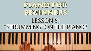 Piano Lessons for Beginners: Part 5 - "Strumming" on the Piano?