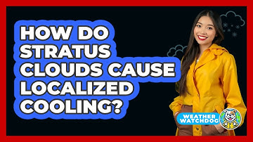 How Do Stratus Clouds Cause Localized Cooling? - Weather Watchdog