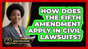 How Does The Fifth Amendment Apply In Civil Lawsuits? - Justice System Explained