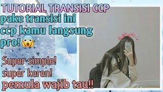 TUTORIAL CCP PAKE TRANSISI INI CCP KAMU LANGSUNG PRO | SUPER SIMPLE,SUPER KEREN,UNTUK PEMULA