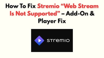 How to Fix Stremio “Web Stream Is Not Supported” – Add-On & Player Fix