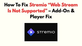 How To Fix Stremio Web Stream Is Not Supported Add-On & Player Fix