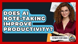 Does AI Note-taking Improve Productivity? - Ultimate Study Hacks