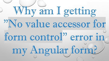 Why am I getting "No value accessor for form control" error in my Angular form?