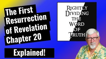 The First Resurrection of Revelation Ch. 20, Explained