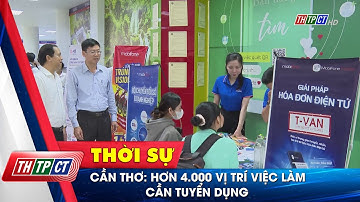 Cần Thơ: Hơn 4.000 vị trí việc làm cần tuyển dụng | Cần Thơ TV