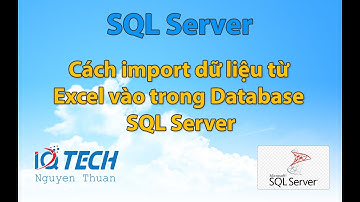 Cách import dữ liệu từ Excel vào trong Database SQL Server - Bài 32