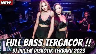 DJ DUGEM DISKOTIK NONSTOP PALING TERBAIK SEDUNIA 2023 ( FULL BASS TERGACOR )