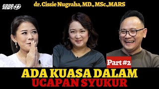 PART 2 dr. Cissie Nugraha, MD, MSc, MARS - ADA KUASA DALAM UCAPAN SYUKUR #perjuanganhidup #bersyukur