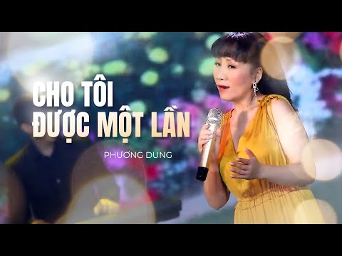Video CHO TÔI ĐƯỢC MỘT LẦN | Ca sĩ: PHƯƠNG DUNG (Mấy nhịp... - youtube