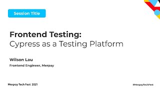 Frontend Testing: Cypress as a Testing Platform - Wilson Lau - Merpay Tech Fest 2021