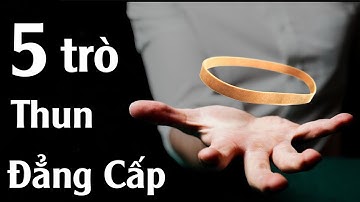 Hướng Dẫn 5 màn ảo thuật DÂY THUN ĐẲNG CẤP NHẤT THẾ GIỚI
