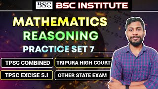 Maths & Reasoning Practice Set 7 | TPSC Combined, Excise SI, High Court, Other Exams | BSC Institute