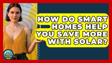 How Do Smart Homes Help You Save More With Solar? - Your Utilities Hub