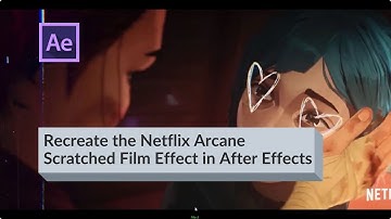 Recreate the Netflix Arcane Scratched Film Effect in After Effects