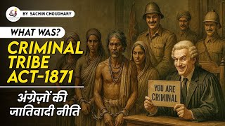Criminal Tribes Act of 1871 | The Untold Truth of India’s Dark Colonial Law