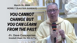 YOU CANNOT CHANGE BUT YOU CAN LEARN FROM THE PAST - Homily by Fr. Dave Concepcion on Mar. 31, 2024
