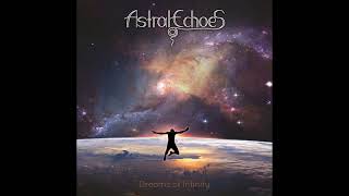 Astral Echoes - Dreams of Infinity (Full Album)