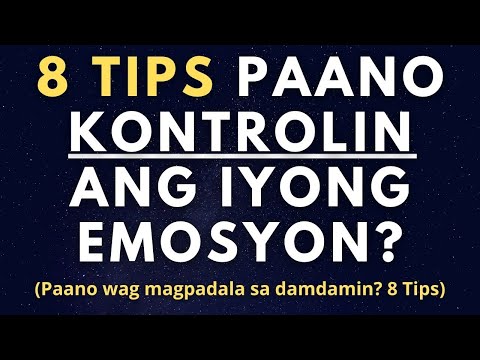 Paano kontrolin ang emosyon? (8 Tips Paano hindi magpadala sa damdamin)