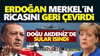 Erdoğan Merkel'in ricasını geri çevirdi! Doğu Akdeniz'de sular ısındı