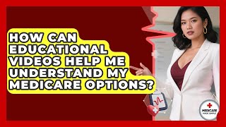 How Can Educational Videos Help Me Understand My Medicare Options? | Medicare Made Simple Guide News