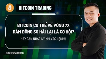 Bitcoin Có Thể Về Vùng 7x - Đám Đông Sợ Hãi Lại Là Cơ Hội?
