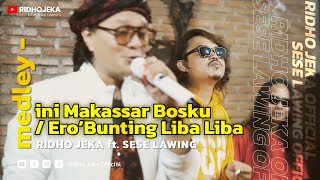 MEDLEY - Ini Makassar Bosku / Ero' Bunting Liba Liba | Ridho Jeka ft. Sese Lawing