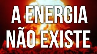 Porque a energia não pode ser criada nem destruída?