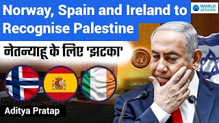 Big Shock to Netanyahu | Ireland, Norway & Spain to Recognise Palestine | World Affairs