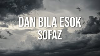 Sofaz - Dan Bila Esok ( Video Lirik)