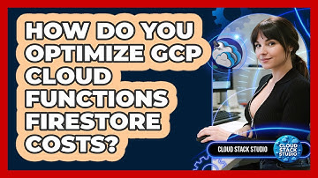 How Do You Optimize GCP Cloud Functions Firestore Costs? - Cloud Stack Studio
