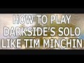 How to play Darkside's solo like Tim Minchin part 1/7: The Intro