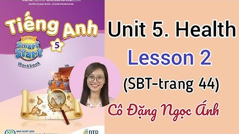 Giải SBT Tiếng Anh lớp 5 i-learn smart start | Unit 5. Health  | Lesson 2 |trang 44|Cô Đặng Ngọc Ánh