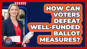 How Can Voters Defeat Well-funded Ballot Measures? - First Time Voter Expert