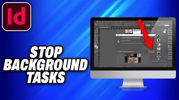 How To Stop Background Tasks Adobe InDesign (2025) - Easy Fix