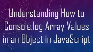 Understanding How to Console.log Array Values in an Object in JavaScript