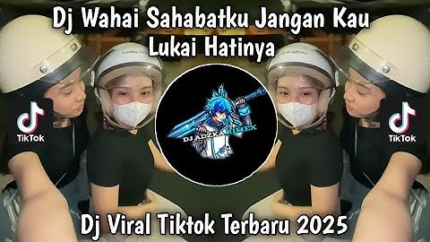 DJ WAHAI SAHABATKU JANGAN KAU LUKAI HATINYA |  AKU TAK RELA BILA KAU SAKITI VIRAL TIKTOK TERBARU2025