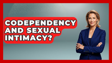Codependency And Sexual Intimacy? - The Love Workshop