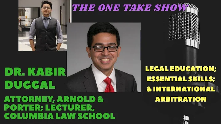 The One Take Show: Dr. Kabir Duggal LEGAL EDUCATION; ESSENTIAL SKILLS; & INTERNATIONAL ARBITRATION