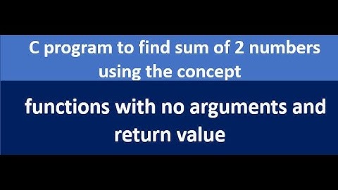 C program to find sum of 2 numbers using functions with no arguments and  return value