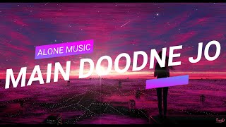 MAIN DOODNE JO JAMANE | slow and reverb | ALONE MUSIC #be alone #be single