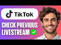 How To Check Previous Livestreams On TikTok (Easy Guide 2026)