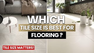 Which Tile Size Is Best for Flooring? | Tips to Choose the Right Tile Size 2026