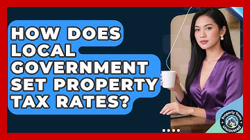 How Does Local Government Set Property Tax Rates? | Property Taxes Uncovered News