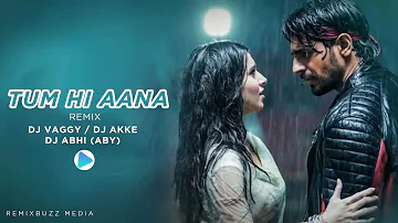 Tum Hi Aana Remix - DJ Vaggy x DJ Akee x DJ Abhi (Aby) - RemixBuzz Media