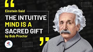 Einstein Said the intuitive  mind is a  sacred Gift by Bob Proctor  Motivational Speaker"