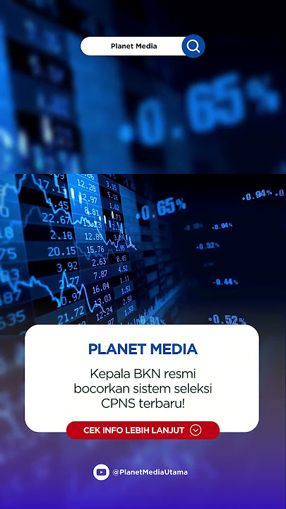 Kepala BKN resmi bocorkan sistem seleksi CPNS terbaru!
